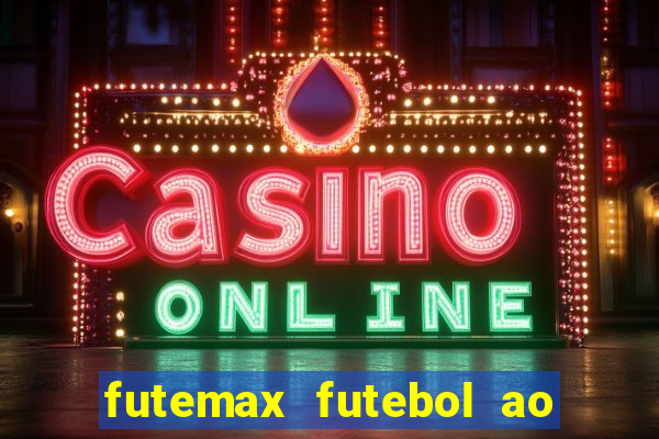 futemax futebol ao vivo atualizado